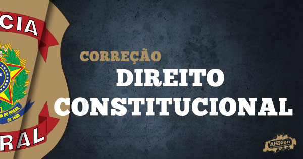 Gabarito Extraoficial Polícia Federal 2018 - Comentários de Direito Constitucional