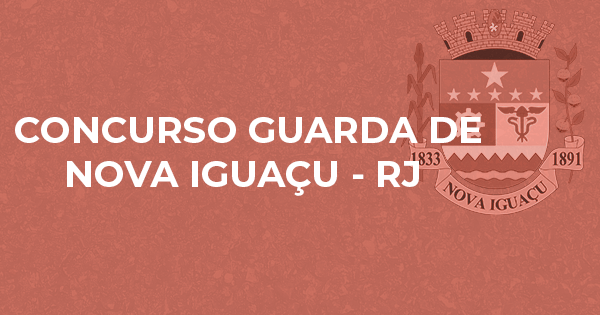 Concurso Guarda de Nova Iguaçu RJ: edital aberto com 200 vagas