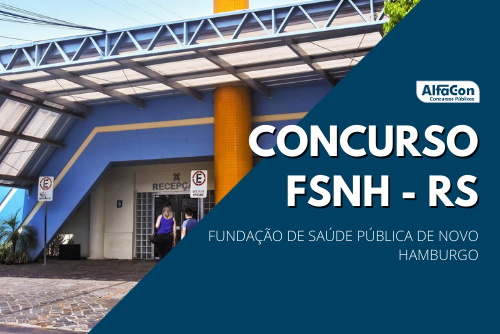 Oportunidades do concurso FSNH RS (Fundação de Saúde Pública de Novo Hamburgo) são destinadas a diversos cargos, de todos os níveis escolares