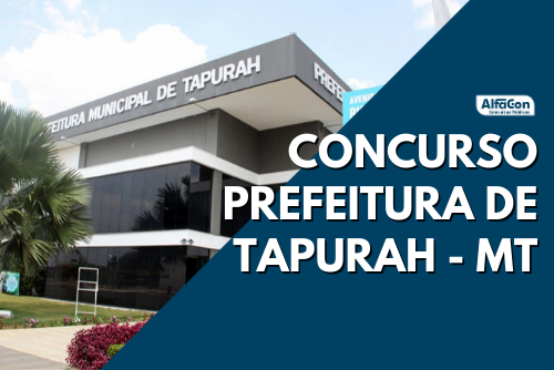 Concurso Prefeitura de Tapurah MT: publicado edital para diversos cargos