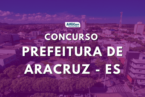 Oportunidades do concurso da Prefeitura de Aracruz são destinadas a candidatos que concluíram o ensino fundamental. Salário é de R$ 1,1 mil