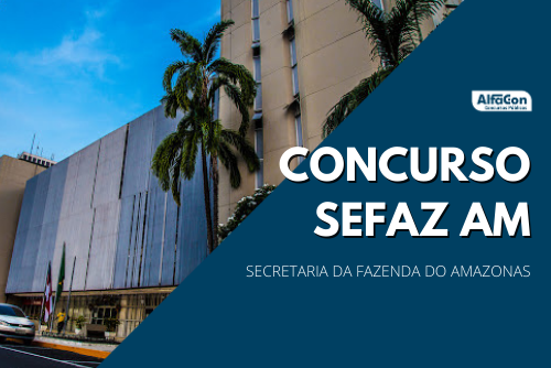 Um novo concurso Sefaz AM (Secretaria da Fazenda do Estado do Amazonas) está em pauta para 2021. Cargos ainda serão confirmados