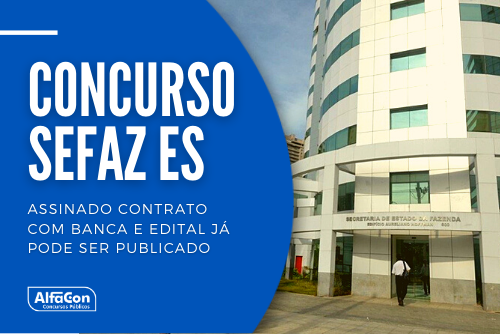Concurso Sefaz ES: assinado contrato com banca e edital já pode ser publicado