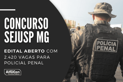 Concurso Sejusp MG: edital aberto com 2.420 vagas para policial penal; saiba detalhes
