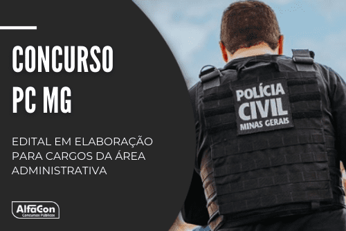 Concurso PC MG (Polícia Civil do Estado de Minas Gerais) será para os cargos de técnicos e analistas, de níveis médio e superior