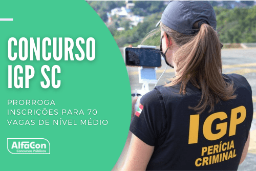 Concurso IGP SC prorroga inscrições para 70 vagas de nível médio