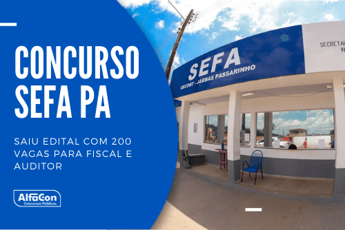 Concurso Sefa PA: edital aberto com 200 vagas para fiscal e auditor