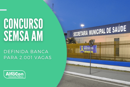 Concurso Semsa Manaus AM: definida banca para 2.001 vagas
