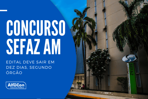 Concurso Sefaz AM (Secretaria da Fazenda do Estado do Amazonas) contará com uma oferta de 210 vagas