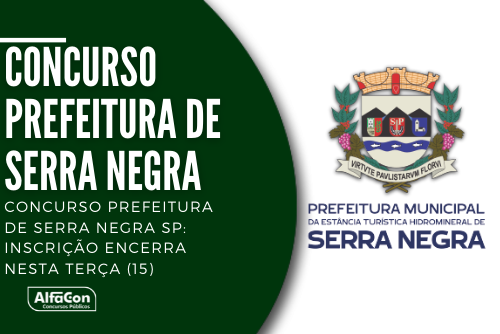 Concurso Prefeitura de Serra Negra SP: inscrição encerra nesta terça (15)