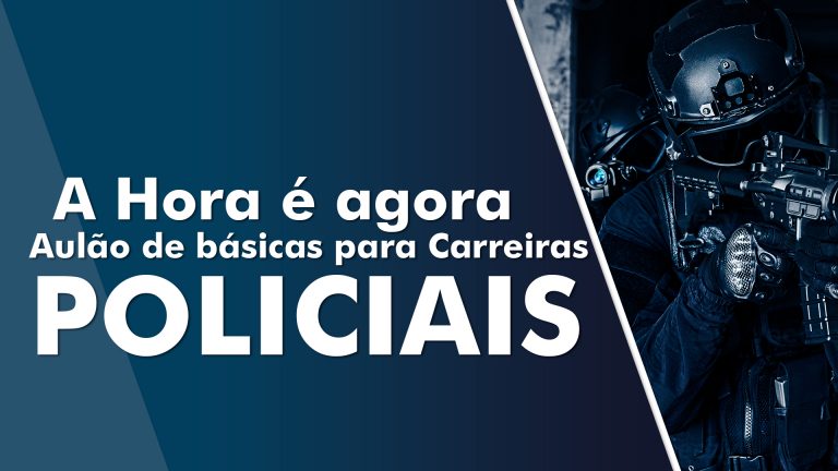 Aulão a Hora é AGORA – básicas para Carreiras Policiais dia 12/06!