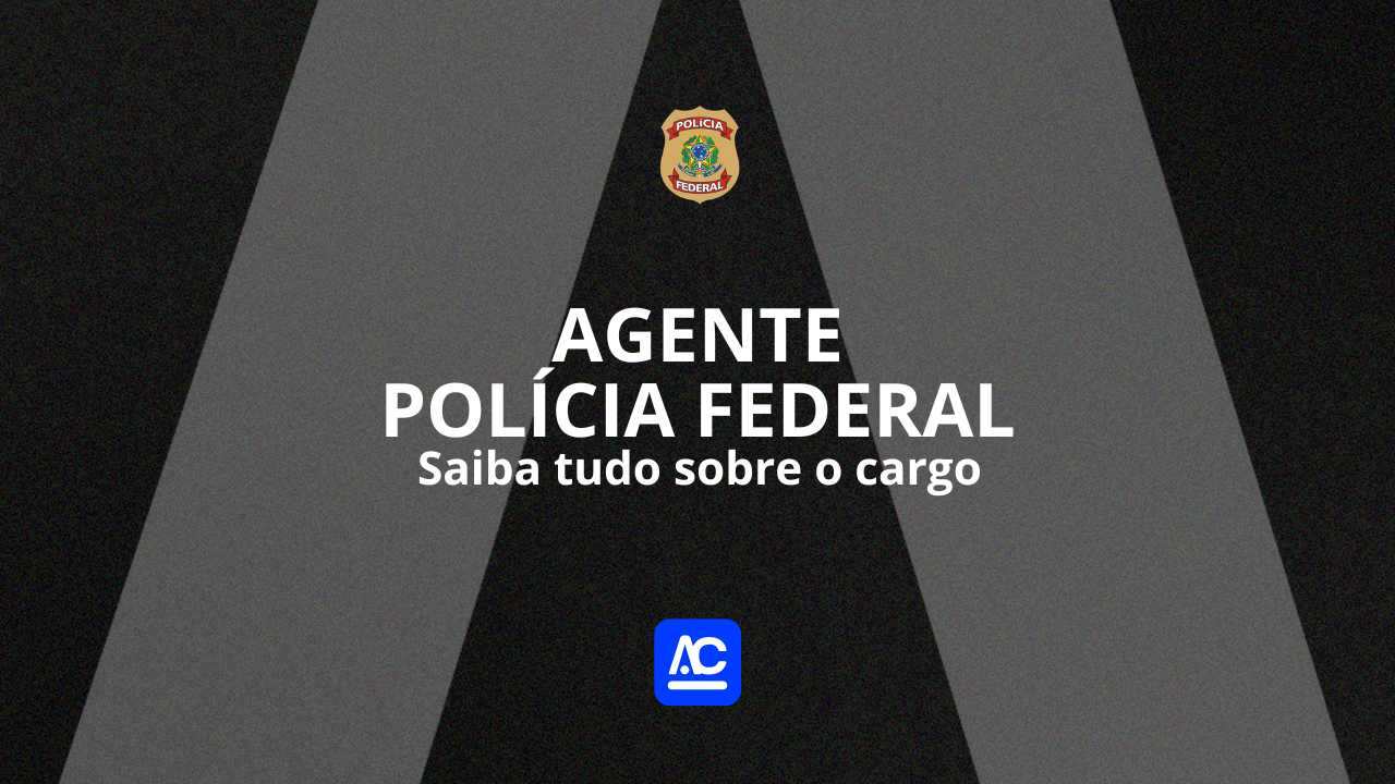 Saiba tudo sobre o cargo de Agente da Polícia Federal