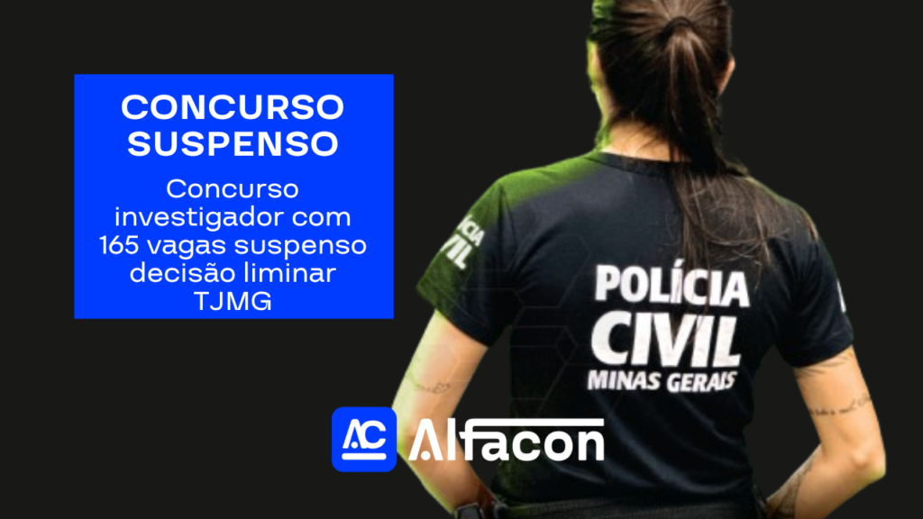 Imagem blog AlfaCon informação do concurso PC MG suspenso por decisão liminar do TJ MG para o cargo de Investigador, 165 vagas.