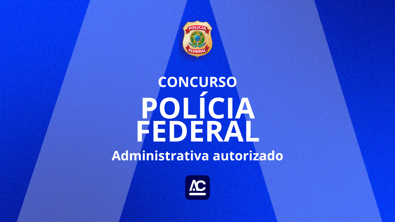 Concurso Polícia Federal ADM autorizado!