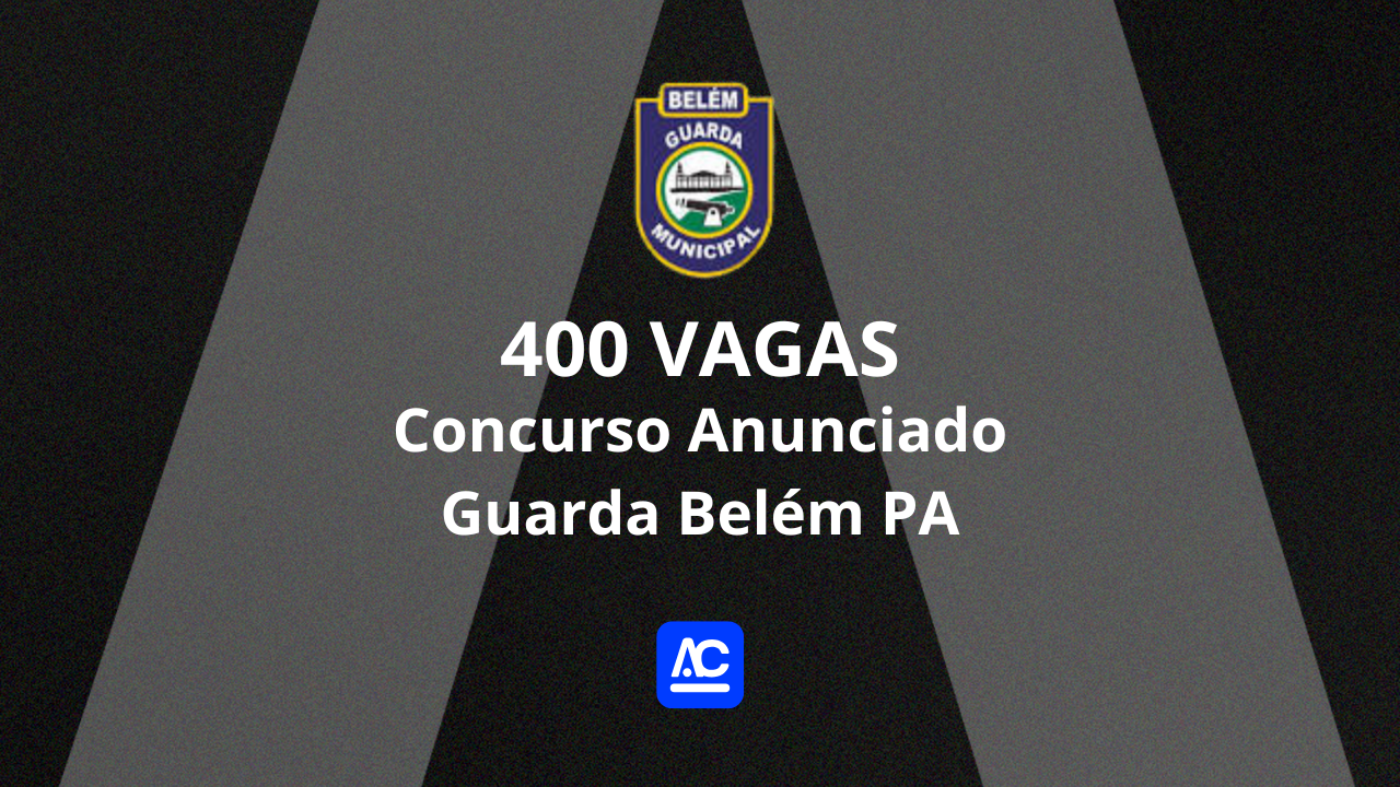 Concurso Público guarda Municipal em Belém do Pará. Vai ter concurso Guarda Municipal 2025? Sim, previsão de 400 vagas, exigido ensino médio completo. Idade mínima 18 anos de idade.