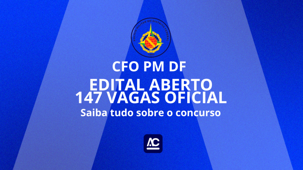 Concurso Público Polícia Militar do Distrito Federal ao Curso de Formação de Oficiais CFO PM DF, tem edital publicado para 147 vagas, ensino superior em qualquer área de formação, banca CEBRASPE prova dia 01/06/2025 de tarde. Descrição: Imagem com fundo azul escuro e faixas diagonais azul mais claro. No topo, há o brasão da Polícia Militar do Distrito Federal.Abaixo, em letras brancas e grandes, o texto: "Saiba tudo sobre o concurso CFO PM DF EDITAL ABERTO 147 VAGAS OFICIAL". Em seguida, uma frase menor: "Saiba tudo sobre o concurso". Na parte inferior, um ícone azul com as letras "AC" em branco. do AlfaCon Concursos Públicos