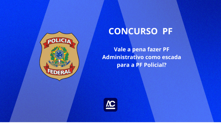 Vale a pena fazer PF Administrativo como escada para a PF Policial?