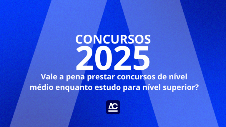 Vale a pena prestar concursos de nível médio enquanto estudo para nível superior?