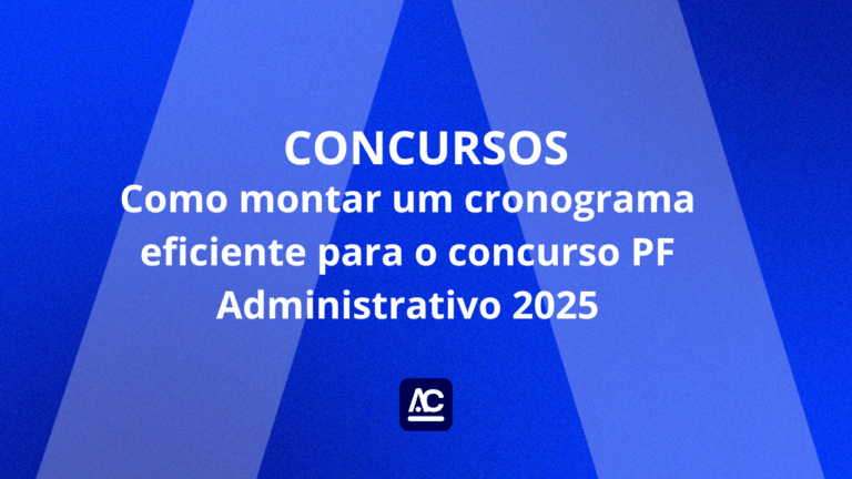 Concurso PF Administrativo 2025: Aprenda fazer cronograma de estudos