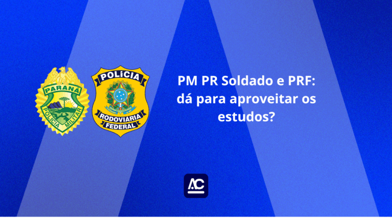 PM PR Soldado e PRF: dá para aproveitar os estudos?