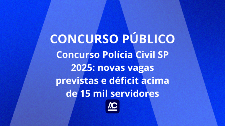 Concurso Polícia Civil SP 2025: novas vagas previstas e déficit acima de 15 mil servidores