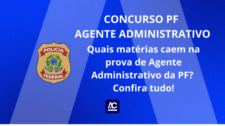 Concurso PF ADM: Quais matérias caem na prova de Agente Administrativo da PF? Confira tudo!