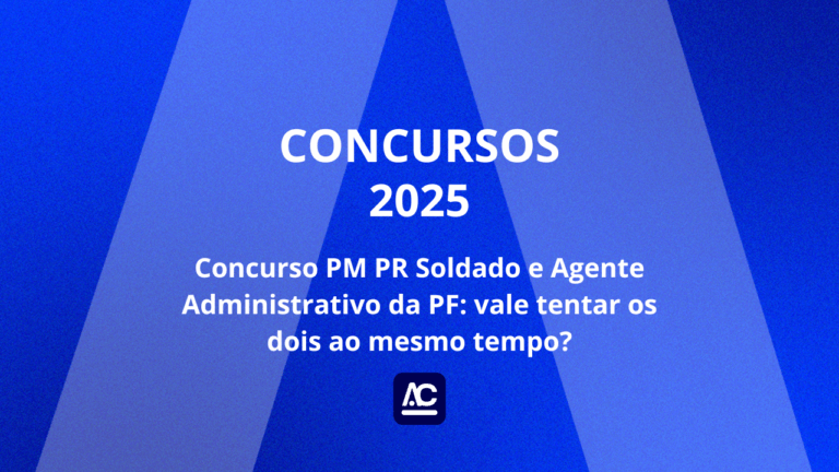 Concurso PM PR Soldado e Agente Administrativo da PF: vale tentar os dois ao mesmo tempo?