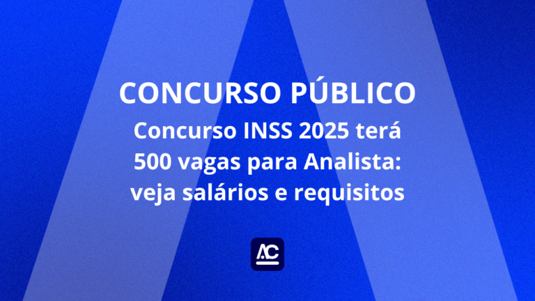 Concurso INSS 2025 terá 500 vagas para Analista: veja salários e requisitos
