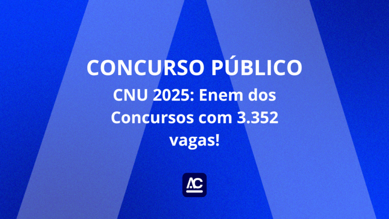 CNU 2025: Enem dos Concursos com 3.352 vagas!
