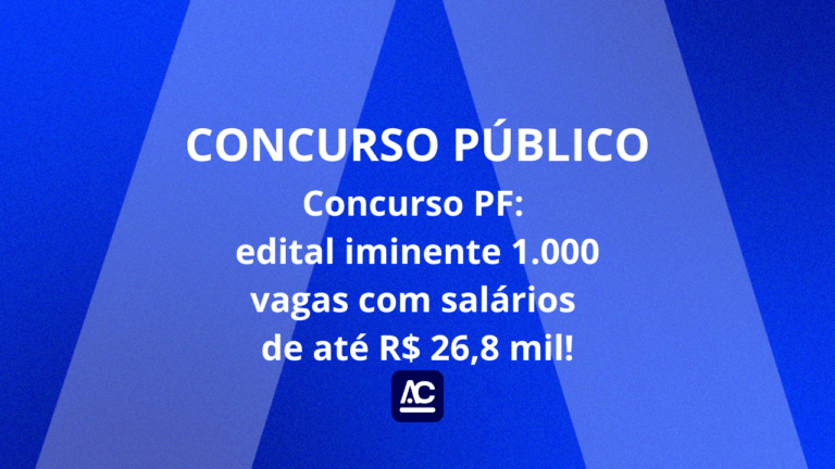 Concurso PF: edital iminente 1.000 vagas com salários de até R$ 26,8 mil