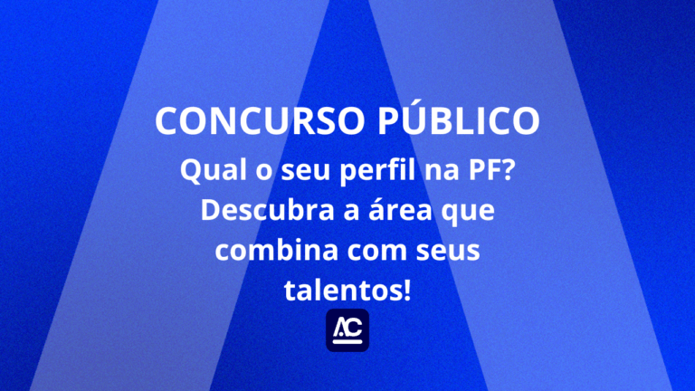 CONCURSO PF: Qual o seu perfil na PF? Descubra a área que combina com seus talentos!