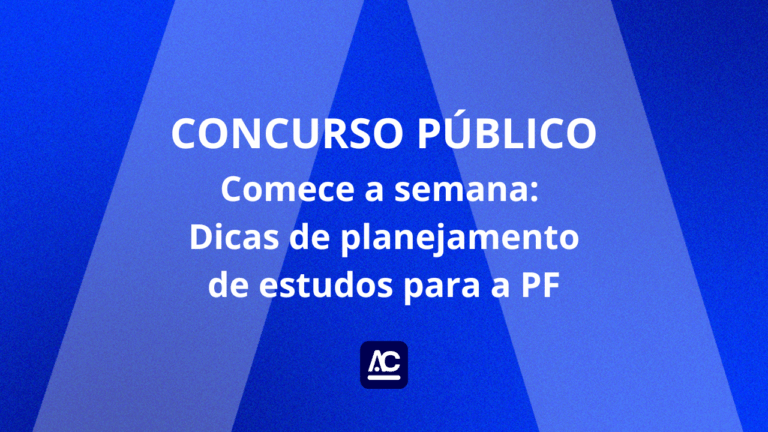 Comece a semana: Dicas de planejamento de estudos para a PF
